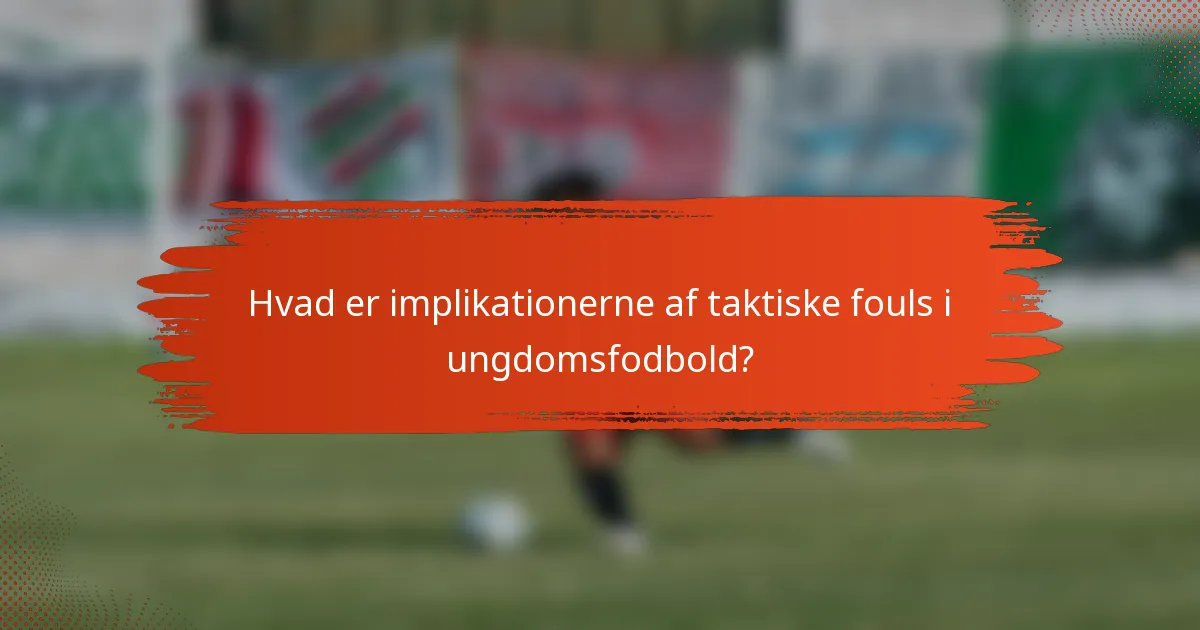 Hvad er implikationerne af taktiske fouls i ungdomsfodbold?