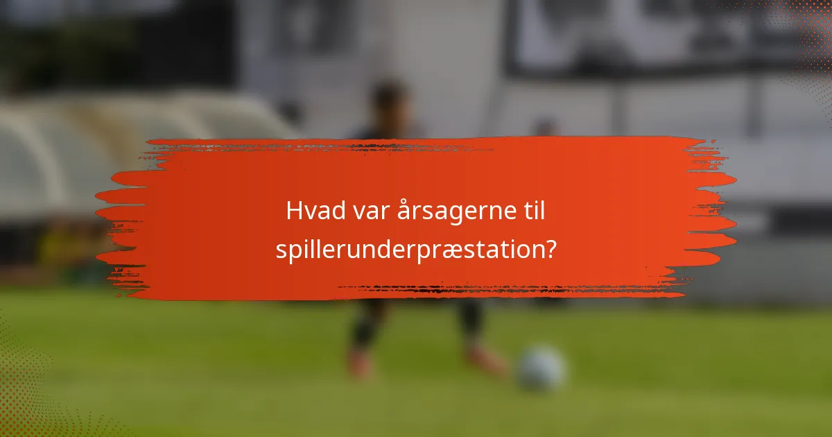 Hvad var årsagerne til spillerunderpræstation?
