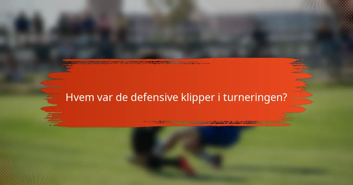 Hvem var de defensive klipper i turneringen?