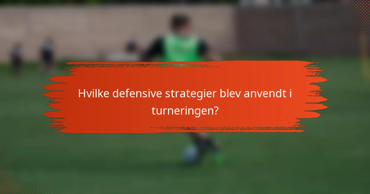 Hvilke defensive strategier blev anvendt i turneringen?