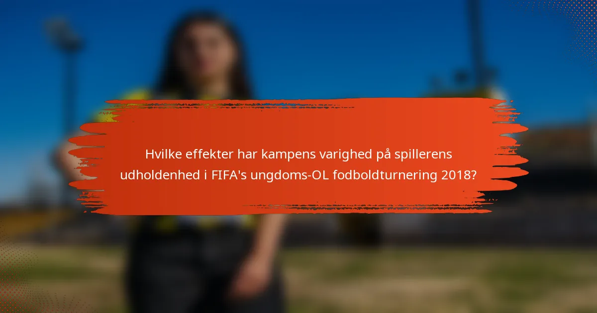 Hvilke effekter har kampens varighed på spillerens udholdenhed i FIFA's ungdoms-OL fodboldturnering 2018?
