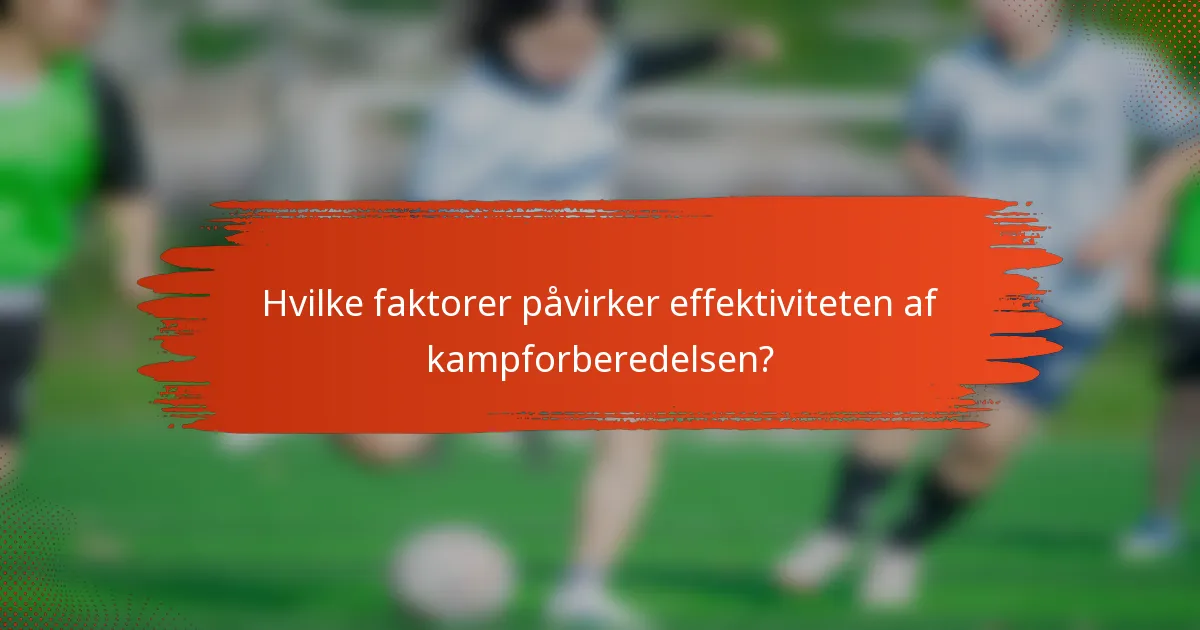 Hvilke faktorer påvirker effektiviteten af kampforberedelsen?