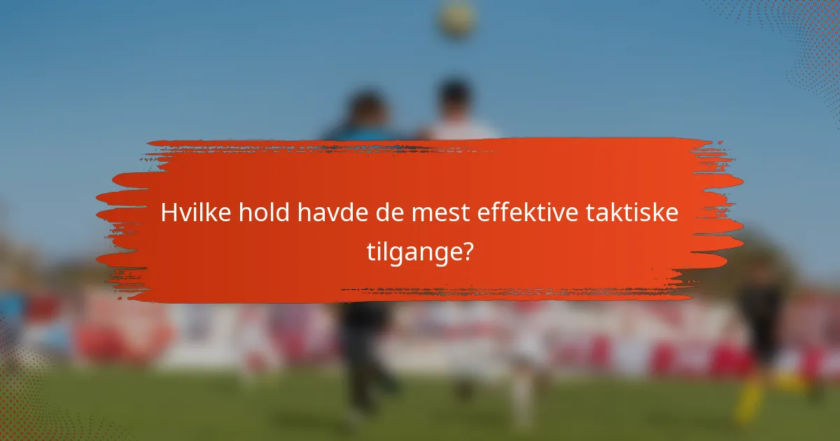 Hvilke hold havde de mest effektive taktiske tilgange?