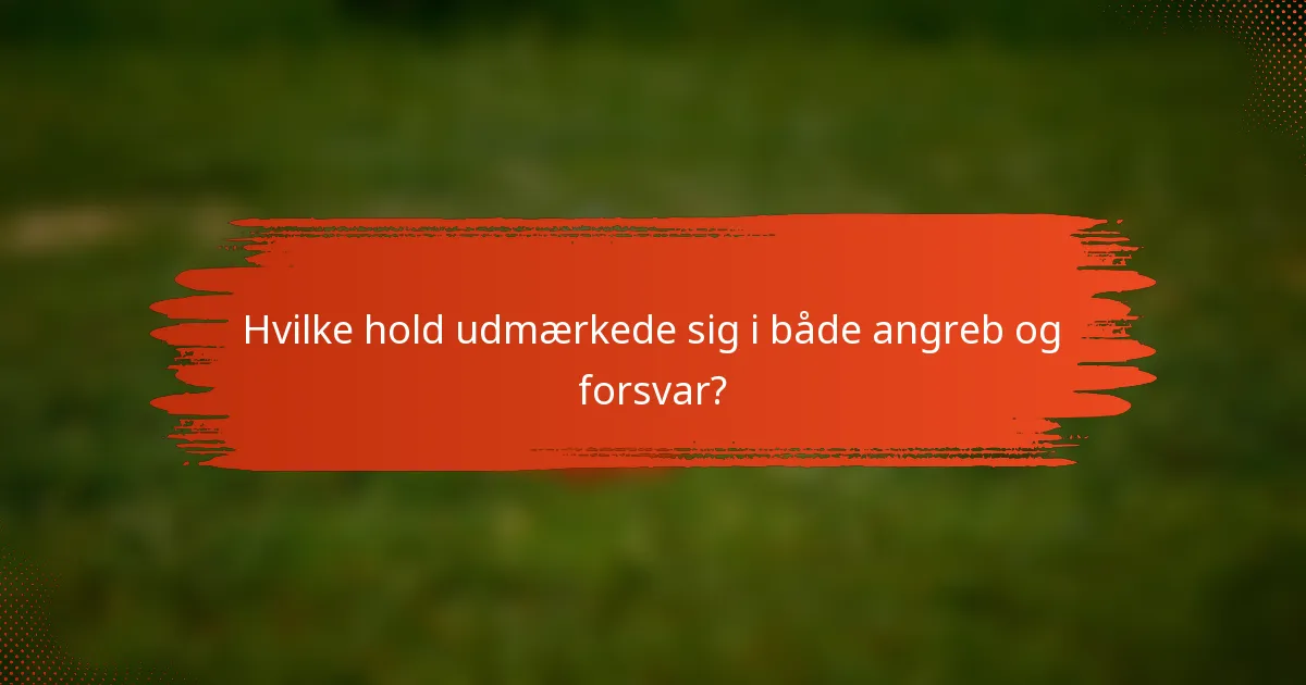 Hvilke hold udmærkede sig i både angreb og forsvar?