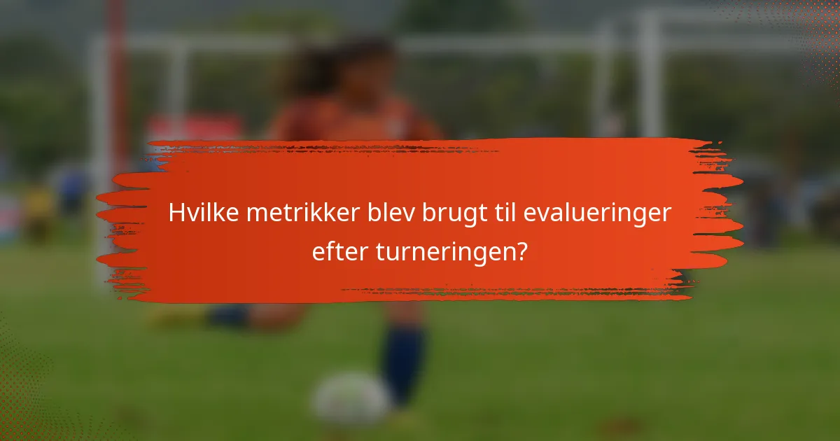 Hvilke metrikker blev brugt til evalueringer efter turneringen?