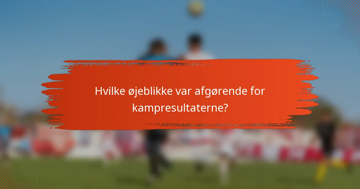 Hvilke øjeblikke var afgørende for kampresultaterne?