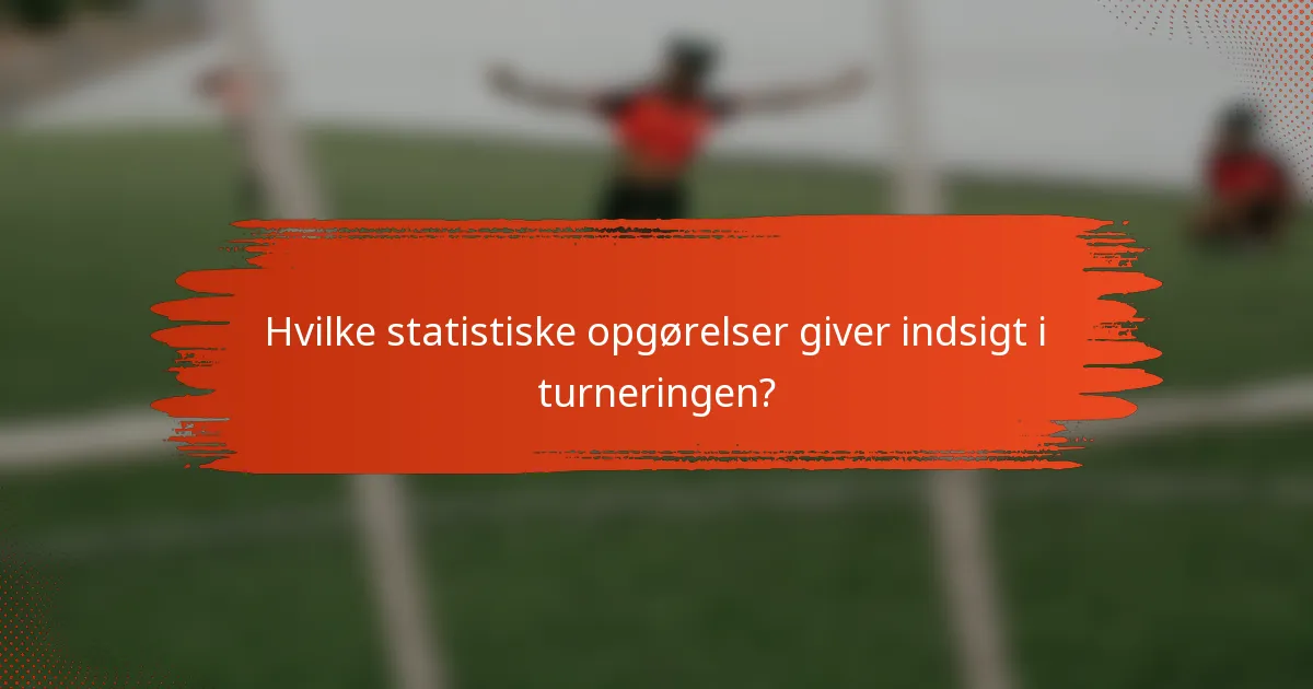 Hvilke statistiske opgørelser giver indsigt i turneringen?
