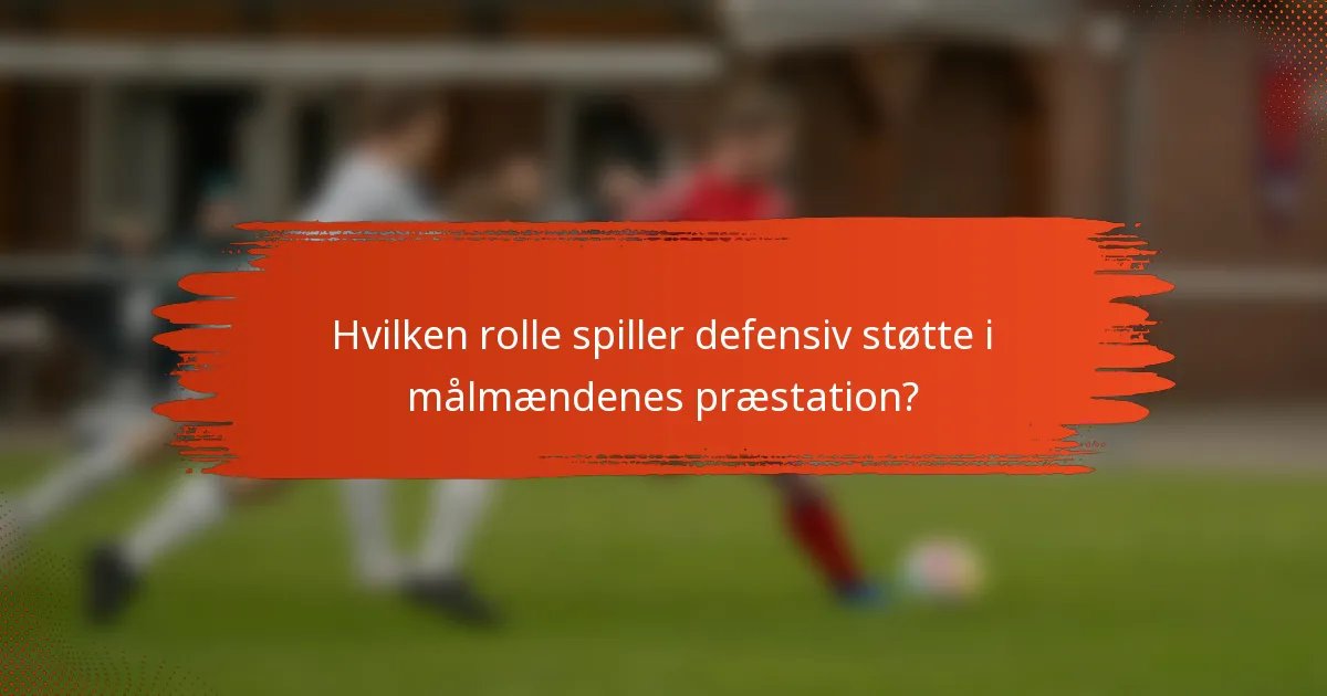 Hvilken rolle spiller defensiv støtte i målmændenes præstation?