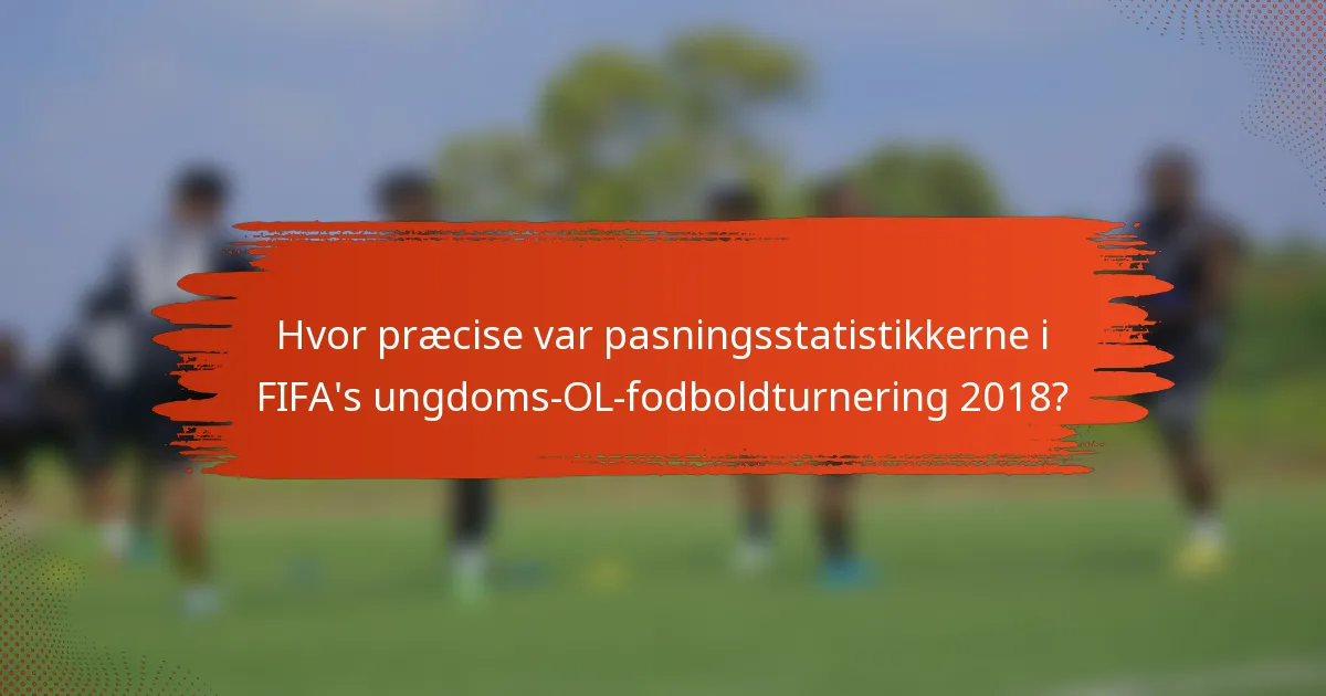 Hvor præcise var pasningsstatistikkerne i FIFA's ungdoms-OL-fodboldturnering 2018?