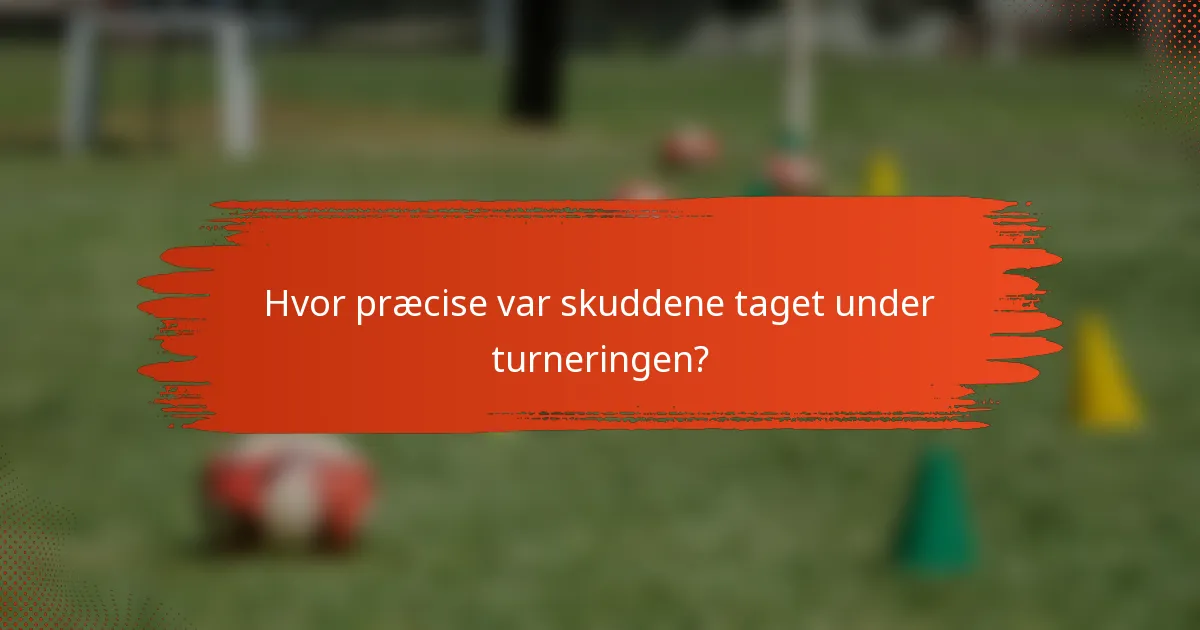 Hvor præcise var skuddene taget under turneringen?