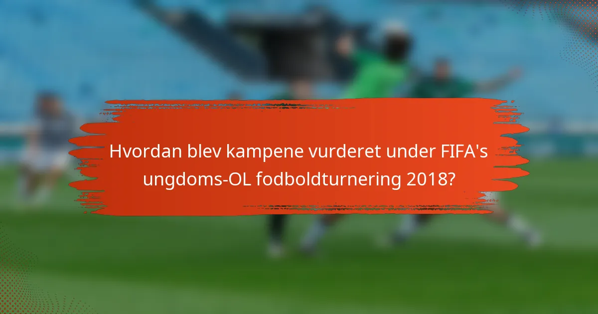 Hvordan blev kampene vurderet under FIFA's ungdoms-OL fodboldturnering 2018?