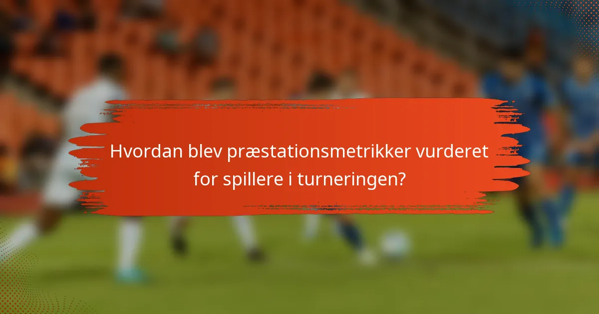 Hvordan blev præstationsmetrikker vurderet for spillere i turneringen?