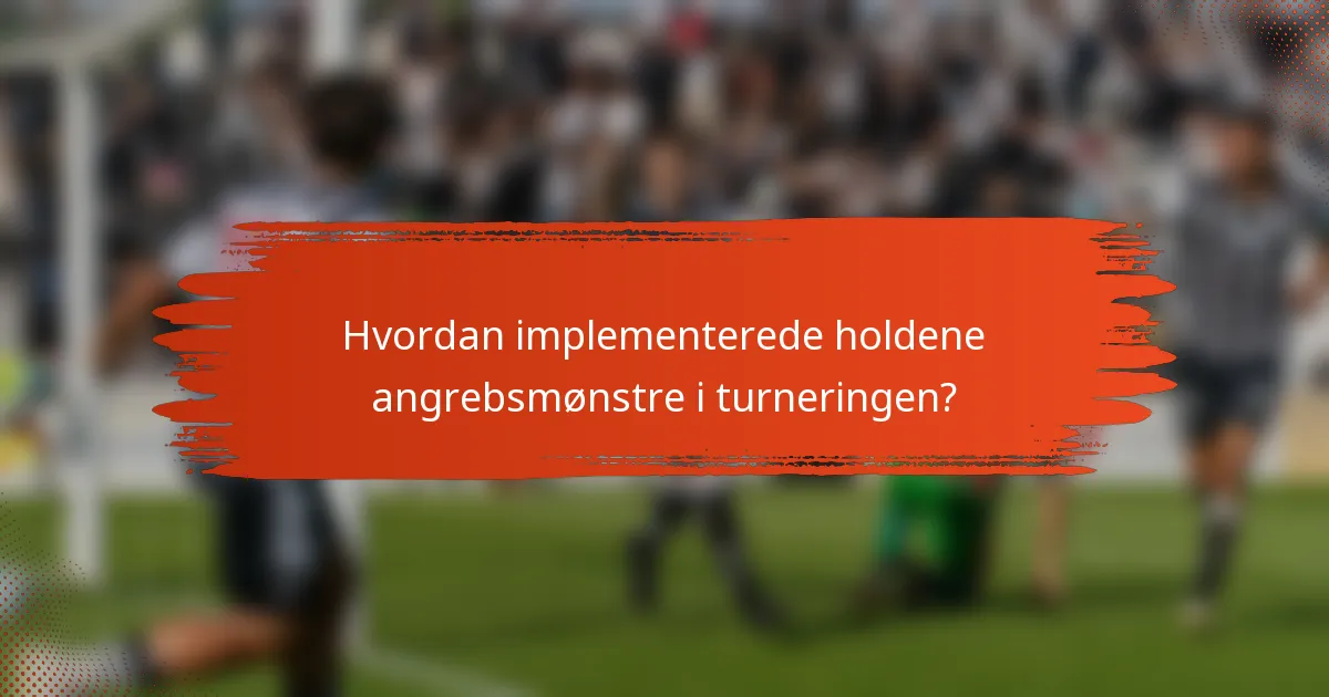 Hvordan implementerede holdene angrebsmønstre i turneringen?