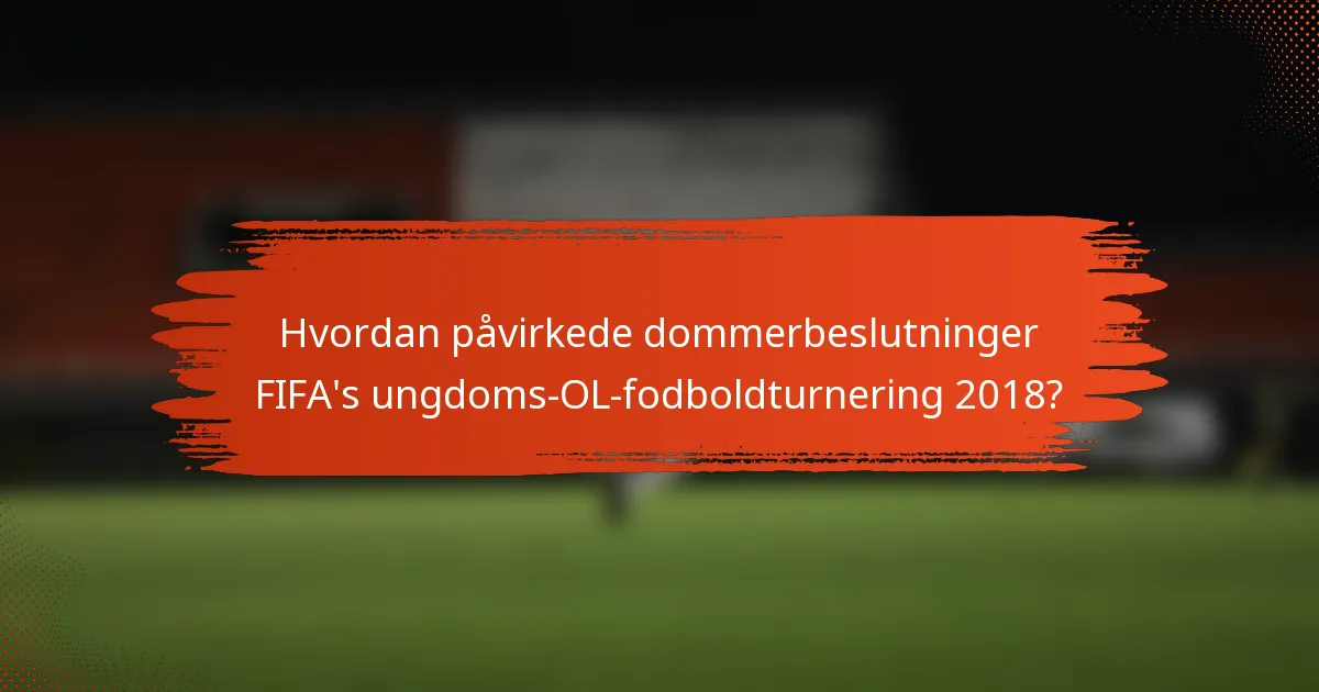 Hvordan påvirkede dommerbeslutninger FIFA's ungdoms-OL-fodboldturnering 2018?