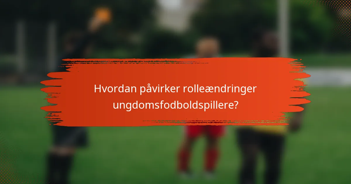 Hvordan påvirker rolleændringer ungdomsfodboldspillere?