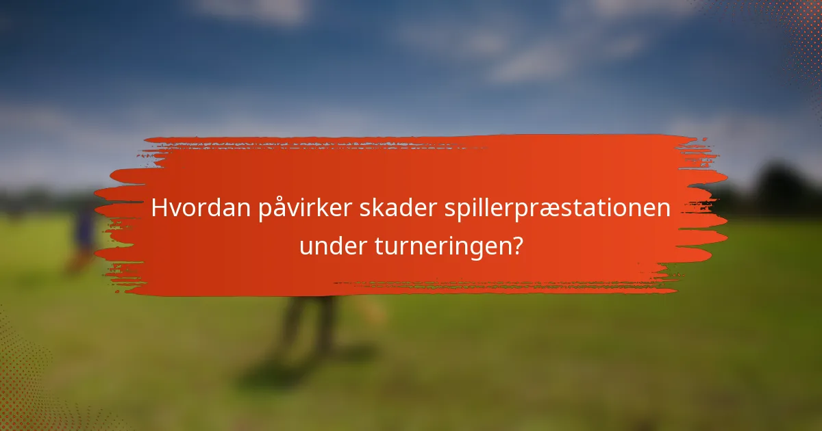 Hvordan påvirker skader spillerpræstationen under turneringen?